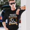 Private Detective Team Investigator Investigation Spy Great Long Sleeve T-Shirt Gifts for Him