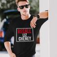 Recall Liz Cheney Anti Liz Cheney Defeat Liz Cheney Long Sleeve T-Shirt Gifts for Him