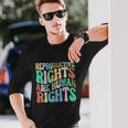 Reproductive Rights Are Human Rights Feminist Pro Choice Long Sleeve T-Shirt Gifts for Him