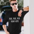 Roe Roe Roe Your Vote Long Sleeve T-Shirt Gifts for Him