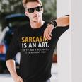 Sarcasm Is An Art Long Sleeve T-Shirt Gifts for Him