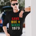 Save Roe V Wade Pro Choice Feminist Long Sleeve T-Shirt Gifts for Him