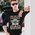 Trucker Trucker And Dad Quote Semi Truck Driver Mechanic _ V2 Long Sleeve T-Shirt Gifts for Him