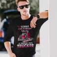 Trucker Truck Sorry I Am Already Taken By A Smokin Hot Trucker Long Sleeve T-Shirt Gifts for Him