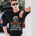 I Am A Veteran Like My Father Before Me V2 Long Sleeve T-Shirt Gifts for Him