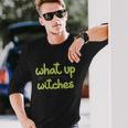 What Up Witches Broom Halloween Quote Long Sleeve T-Shirt Gifts for Him