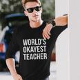 Worlds Okayest Teacher V2 Long Sleeve T-Shirt Gifts for Him