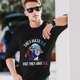 They Hate Us Cuz They Aint Us 4Th Of July Long Sleeve T-Shirt Gifts for Him