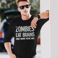 Zombies Eat Brains So Youre Safe Long Sleeve T-Shirt Gifts for Him