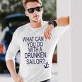 What Cant You Do With A Drunken Sailor Long Sleeve T-Shirt Gifts for Him