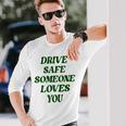 Drive Safe Someone Loves You Words On Back Aesthetic Clothes Long Sleeve T-Shirt Gifts for Him
