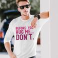 Before You Hug Me Don't Long Sleeve T-Shirt Gifts for Him