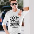 I&8217M Crazy Uncle Everyone Warned You About Uncle Long Sleeve T-Shirt Gifts for Him