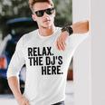 Relax The Djs Here Long Sleeve T-Shirt Gifts for Him