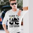 I Like To Sleep Around Camper Long Sleeve T-Shirt Gifts for Him
