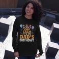 Baloons And Cake I Cant Keep Calm Its My Dads Birthday Long Sleeve T-Shirt Gifts for Her