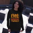 Die Bonfire Turkey Halloween Quote Long Sleeve T-Shirt Gifts for Her