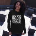 I Dont Need A Good Lawyer I Raised One Law School Lawyer Long Sleeve T-Shirt Gifts for Her