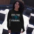 Feel The Fishing Long Sleeve T-Shirt Gifts for Her