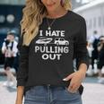 I Hate Pulling Out Retro Boating Boat Captain V2 Men Women Long Sleeve T-Shirt T-shirt Graphic Print Gifts for Her