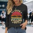 I Hate Pulling Out Sarcastic Boating Fishing Watersport Men Women Long Sleeve T-Shirt T-shirt Graphic Print Gifts for Her