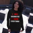 I Just Graduated I Know Everything Graduation Long Sleeve T-Shirt Gifts for Her