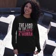 The Land Of The Free Unless Youre A Woman Pro Choice Rights Long Sleeve T-Shirt Gifts for Her