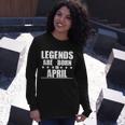 Legends Are Born In April Birthday Long Sleeve T-Shirt Gifts for Her