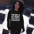 Im Not A Rotary Fan Im An Ambassador Long Sleeve T-Shirt Gifts for Her
