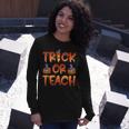 Trick Or Teach Cute Halloween Costume School Teacher Long Sleeve T-Shirt Gifts for Her