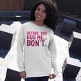Before You Hug Me Don't Long Sleeve T-Shirt Gifts for Her
