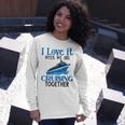 I Love It When We Are Cruising Together Cruise Ship Vacation Long Sleeve T-Shirt Gifts for Her