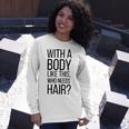 Who Needs Hair V3 Long Sleeve T-Shirt Gifts for Her