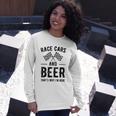 Race Cars And Beer Thats Why Im Here Garment Long Sleeve T-Shirt Gifts for Her