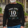 10Th Birthday This Girl Is Now 10 Double Digits Long Sleeve T-Shirt Gifts for Old Men