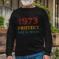 1973 Protect Roe V Wade Prochoice Rights Long Sleeve T-Shirt Gifts for Old Men