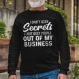 I Dont Keep Secrets I Just Keep People Out Of My Business Unisex Long Sleeve