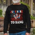 4Th Of July Im Just Here To Bang Fireworks America Flag Long Sleeve T-Shirt Gifts for Old Men
