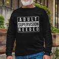 Adult Supervision Needed Long Sleeve T-Shirt Gifts for Old Men