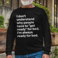 Im Always Ready For Bed Long Sleeve T-Shirt Gifts for Old Men