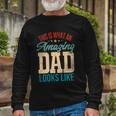 Amazing Daddy Amazing Dad This Is What An Amazing Dad Long Sleeve T-Shirt Gifts for Old Men