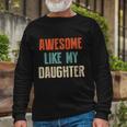Awesome Like My Daughter Fathers Day Great Long Sleeve T-Shirt Gifts for Old Men