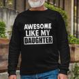 Awesome Like My Daughter Fathers Day For Parents Long Sleeve T-Shirt Gifts for Old Men