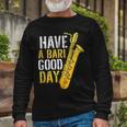 Have A Bari Good Day Saxophone Sax Saxophonist Long Sleeve T-Shirt Gifts for Old Men
