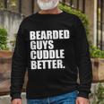 The Bearded Guys Cuddle Better Beard Tshirt Long Sleeve T-Shirt Gifts for Old Men