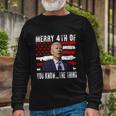 Biden Confused Merry Happy 4Th Of You KnowThe Thing Flag Long Sleeve T-Shirt Gifts for Old Men