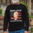 Biden Confused Merry Happy 4Th Of You KnowThe Thing Long Sleeve T-Shirt Gifts for Old Men