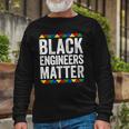 Black Engineers Matter Black Pride Long Sleeve T-Shirt T-Shirt Gifts for Old Men