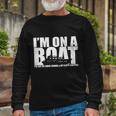 Im On A Boat Cruise Vacation Tshirt Long Sleeve T-Shirt Gifts for Old Men