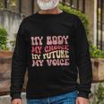 My Body My Choice My Future My Voice Pro Roe Long Sleeve T-Shirt Gifts for Old Men